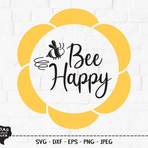Bee Happy SVG, Cut File, Inspirational Shirt Design, Honey Bee, Sunflower, Queen Bee, Bumble Bee, Spring, Cricut, Silhouette, DXF, PNG