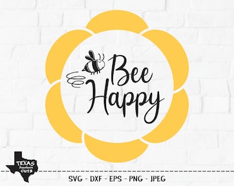 Bee Happy SVG, Cut File, Inspirational Shirt Design, Honey Bee, Sunflower, Queen Bee, Bumble Bee, Spring, Cricut, Silhouette, DXF, PNG