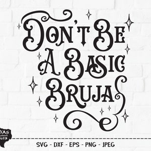 May include: Black and white graphic design with a stylized font that reads "Don't Be A Basic Bruja". The design is surrounded by small stars.