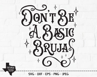 Don't Be A Basic Bruja SVG, Cut File, Halloween Shirt Design, Wicked Witch, Fun Spooky Witches Sign Art, Stars, Cricut, Silhouette, DXF, PNG