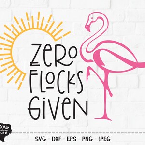 Zero Flocks Gegeven SVG, Cut File, Zomervakantie Shirt Design, Beach Life, Cute Pink Flamingo, Zon, Zonneschijn, Cricut, Silhouet, DXF, PNG