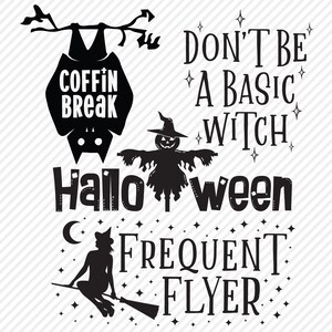 May include: Black and white Halloween themed graphic design with a bat, a scarecrow, a witch, and the text "Coffin Break", "Don't Be A Basic Witch", "Halloween", and "Frequent Flyer".