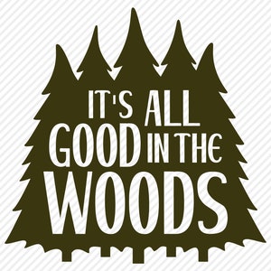 May include: A dark green silhouette of a group of trees with the text "It's all good in the woods" in white.