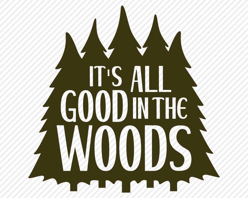 May include: A dark green silhouette of a group of trees with the text "It's all good in the woods" in white.