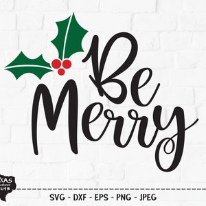 Be Merry SVG, Cut File, Christmas Holiday Shirt Design, Mistletoe, Winter Wonderland, Christian Holiday, Cricut, Silhouette, DXF, PNG