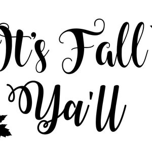 May include: Black and white graphic with the text "It's Fall Y'all" in a cursive font. Two black maple leaf silhouettes are on either side of the text, evoking an autumn theme.