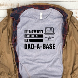 I Keep All My Dad Jokes in a Dad-a-Base T-shirt, Gift for Dad, Father's Day Gift