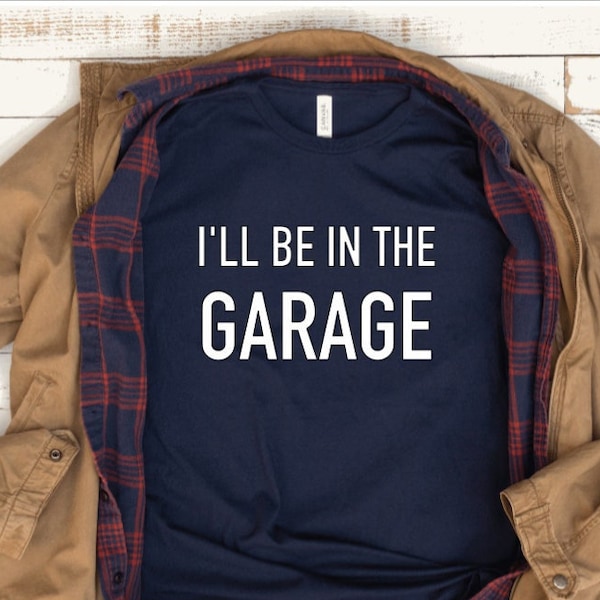 Tshirt Je serai dans le garage, cadeau pour papa, cadeau de fête des pères