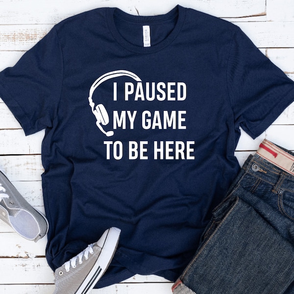 Gamer T-shirt/ I Paused My Game to Be Here/ Gift for Teen