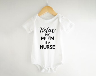 Relax My Mom Is a Nurse, Keep Calm My Mom Is a Nurse, Funny Baby Bodysuit,  Baby Shower Gift
