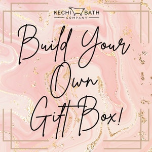 May include: A promotional image for Kechi Bath Company, featuring the text "Build Your Own Gift Box!" in elegant script over a pink and gold marble background. The company logo is at the top.