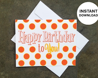 Printable Happy Birthday to You! Card - Make Your Own Cards at Home, Instant Download, DIY Card, Orange and Yellow Polka Dot Design