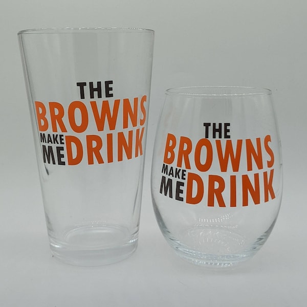 The Browns Make Me Drink Wine or Beer Pint Glass Cleveland