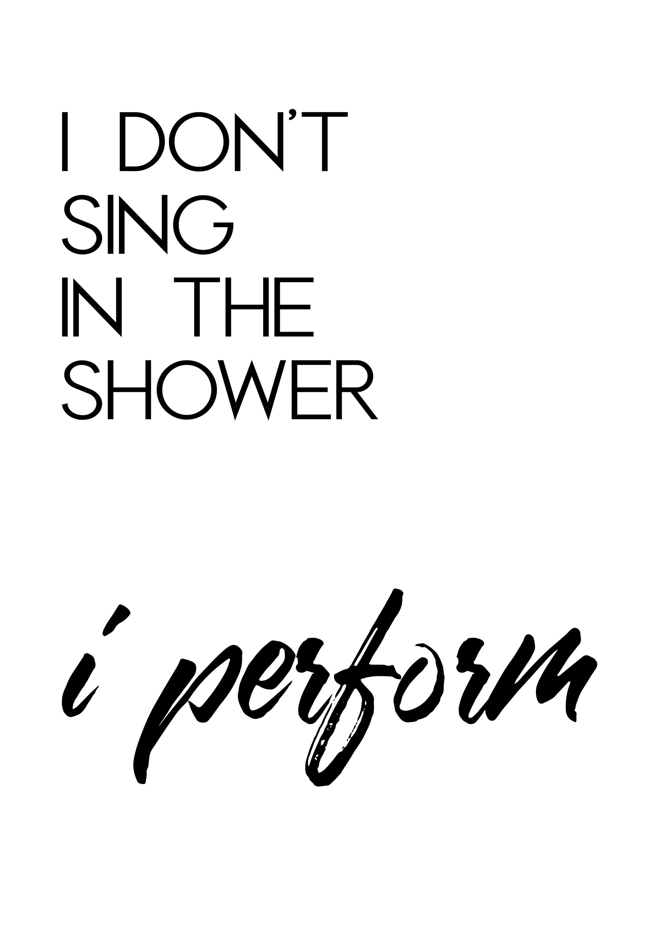 I Don't Sing in the Shower I Perform Digital Print Etsy