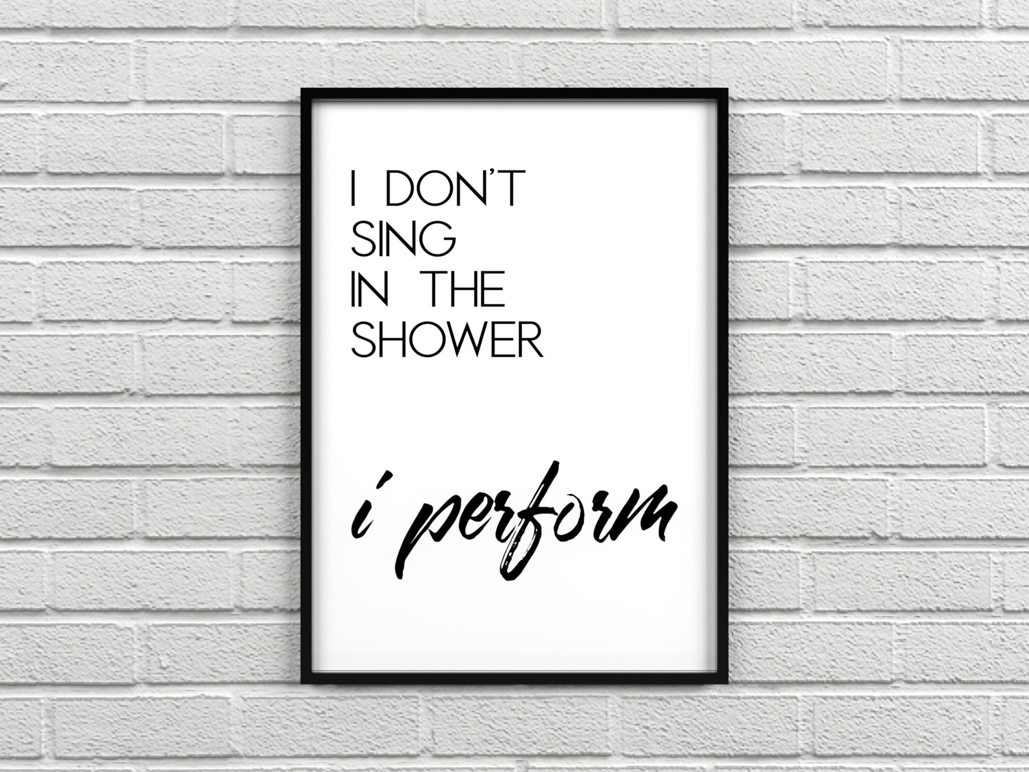 I Don't Sing In The Shower I Perform Digital Print Etsy