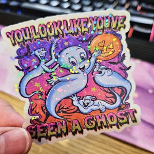 Halloween Sticker, Spooky Halloween, You Look Like You&#39;ve Seen A Ghost, The Friendly Ghost, 90&#39;s Halloween Holographic Laminated Sticker