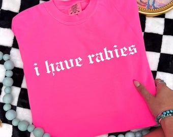 I Have Rabies Funny Sarcastic Comfort Colors Shirt: Unhinged Meme