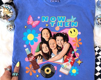 Now and Then Comedy Movie 1995, Four Childhood Friends Gather Together, Classic Movie Shirt Gift For Best Friend,Unisex Shirt Comfort Colors