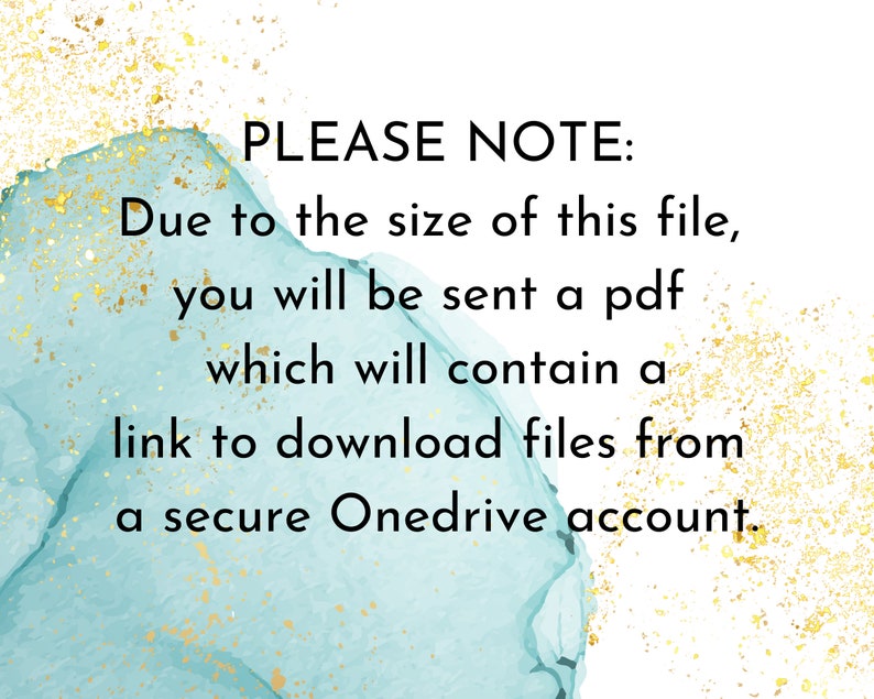 May include: Text on a blue and gold background that reads: "PLEASE NOTE: Due to the size of this file, you will be sent a pdf which will contain a link to download files from a secure Onedrive account."