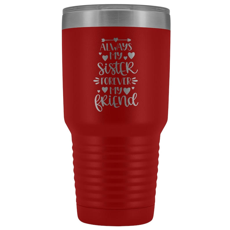 Sister Gift Insulated Travel Mug Tumbler 20 or 30 oz Metal Etched Engraved Always My Sister Forever My Friend