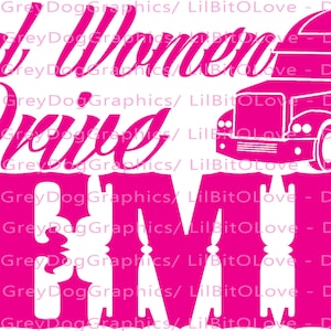 Real Women Drive Semis Vinyl Decal Sticker 18 Wheeler Big Rig Trucking Trucker Truck