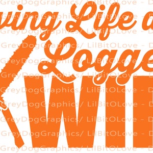 May include: Orange graphic design with a chainsaw and an axe, with the text "Loving Life as a Logger's Wife".