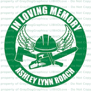 May include: A green circle with the text "In Loving Memory" in white. Inside the circle is a white hard hat with wings, a chainsaw, and an axe. Below the circle is the text "Ashley Lynn Roach" in white.