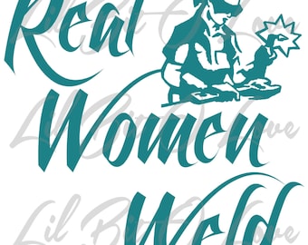 Real Women Weld Vinyl Decal with Lady Welding in the Center Female Girl Weld Woman