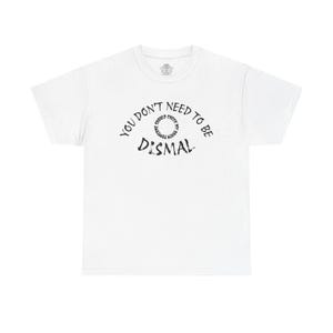 Unisex Heavy Cotton Tee - &quot;You Don&#39;t Need To Be Dismal&quot; with Infernal Demon Design by &quot;Catarax&quot;