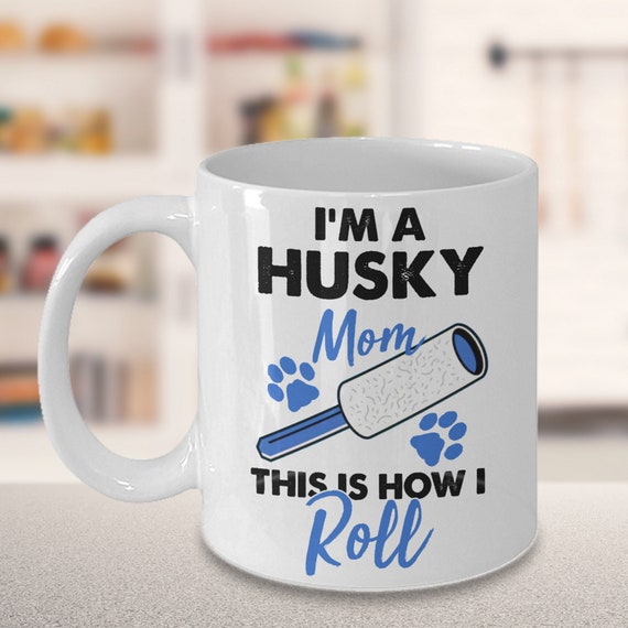 Husky Coffee Mug I'm a Husky Mom Husky Mom Husky Mug This is How I Roll
