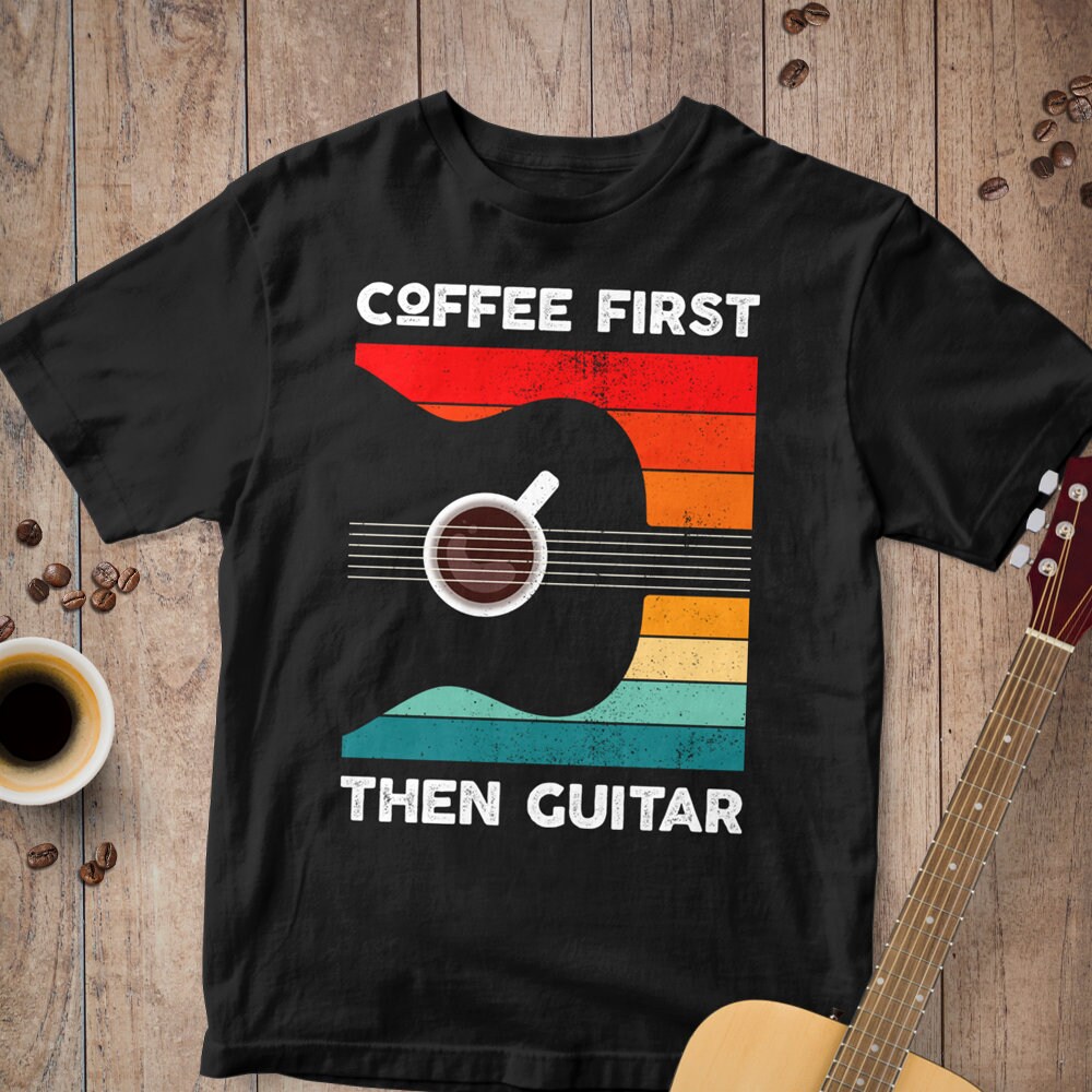 Coffee First Then Guitar | Musician Coffee Lover | Guitar Player | Acoustic Guitarist Gift  T-Shirt