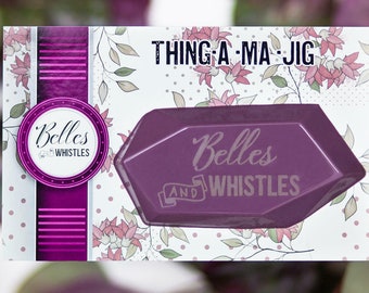 THING-A-MA-JIG by Belles and Whistles