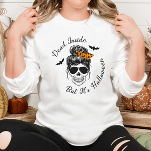 Dead Inside But It&#39;s Halloween, Dead Inside Sweatshirt, Funny Fall Shirt, Halloween Shirt, Skull Shirt, Funny Halloween Shirt