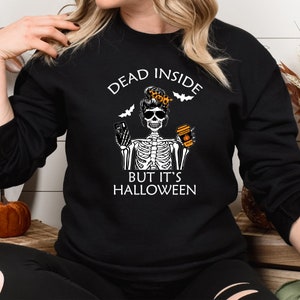 Dead Inside But It&#39;s Halloween, Dead Inside Sweatshirt, Fall Shirt, Halloween Shirt, Skeleton Shirt, Funny Halloween Shirt, Crewneck