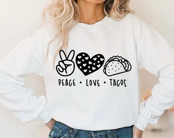 Peace Love Tacos Sweatshirt, Taco Love Shirt, Cinco de Mayo Sweatshirt, Funny Taco Sweatshirt, Taco Tuesday Gift, Mexican Food, Foodie Gift