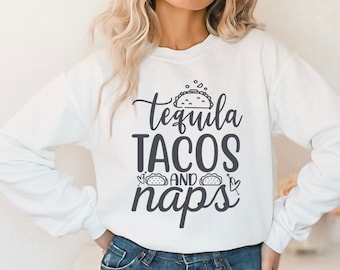 Tequila Tacos Naps Sweatshirt, Taco Tuesday Shirt, Cinco de Mayo Sweatshirt, Tequila Sweatshirt, Nap Shirt, Taco Lover, Girls Night Shirts
