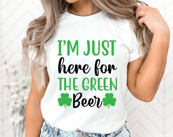 Just Here For The Green Beer Shirt, Beer Shirt, St Patricks Day T-Shirt, Irish Tee, Drinking Shirt, Green Beer, Im Just Here For, Bar Crawl