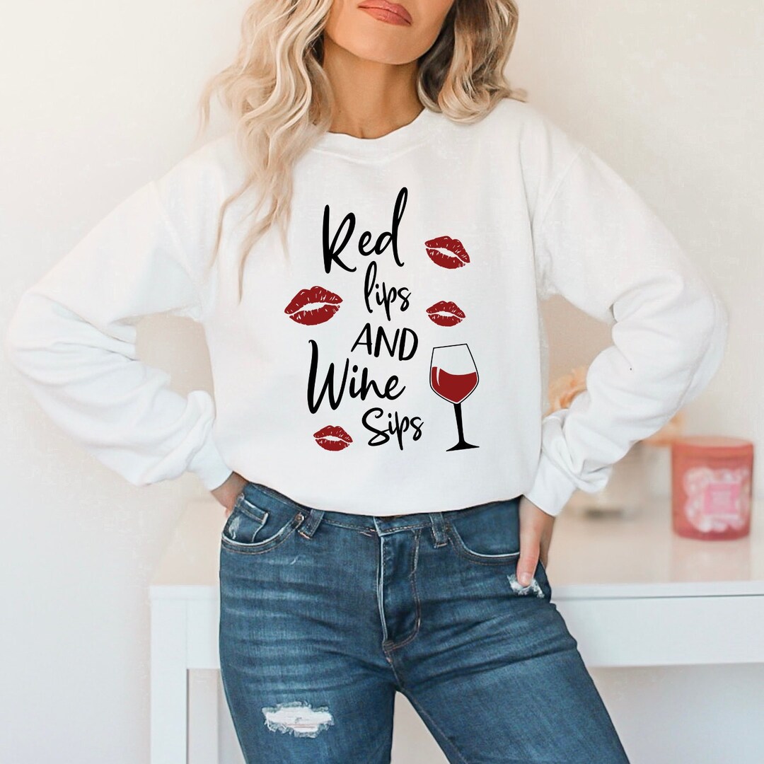 Red Lips and Wine Sips Sweatshirt, Lips Sweatshirt, Wine Shirt, Red Lipstick Shirt, Wine Lover