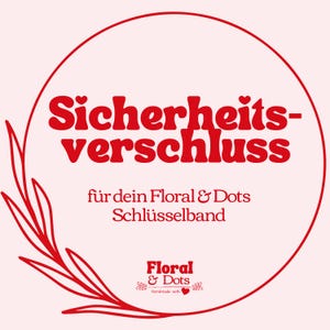 May include: A circular graphic with the words "Sicherheitsverschluss" in red, inside a red circle. Below, it reads "für dein Floral & Dots Schlüsselband." The Floral & Dots logo is at the bottom, with a floral design and the words "Handmade with love."