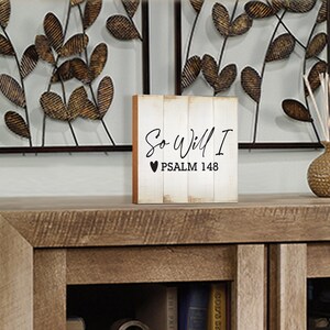 Christian Gifts | So Will I Psalm 148 | Bible Verse Sign | Scripture Sign | Wood Sign | Christian Quote | Christian Décor | Inspirational