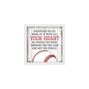 May include: White wooden sign with a red baseball graphic and the text "WHATEVER YOU DO, WORK AT IT WITH ALL YOUR HEART AS THOUGH YOU WERE WORKING FOR THE LORD AND NOT FOR PEOPLE."