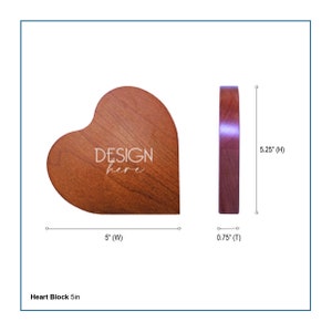 May include: A heart-shaped wooden block, 5 inches wide, 5.25 inches high, and 0.75 inches thick. The block is made of natural wood and has a light brown color. The text "DESIGN here" is engraved on the front of the block.