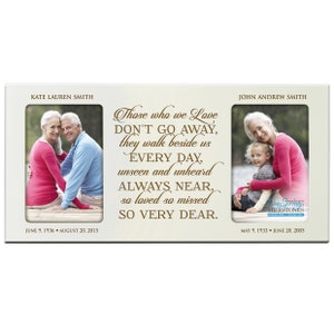 May include: A white picture frame with two photos of older couples. The frame has a quote that reads "Those who we love don't go away, they walk beside us every day, unseen and unheard always near, so loved so missed so very dear." The dates June 9, 1936 - August 20, 2015 and May 9, 1933 - June 20, 2005 are printed below the photos.