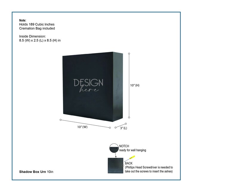 May include: A black shadow box urn measuring 10 inches by 10 inches by 3 inches with the text DESIGN here on the front. It includes a wall hanging notch and a back panel secured by screws, with an internal capacity of 189 cubic inches.