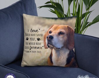 May include: A beige throw pillow with a photo of a brown and white beagle dog. The pillow has black text that reads "If love could have saved you, you would have lived forever. Luna 2009-2021".
