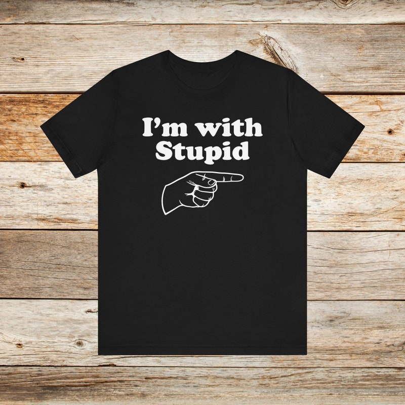 Im with stupid shirt etsy