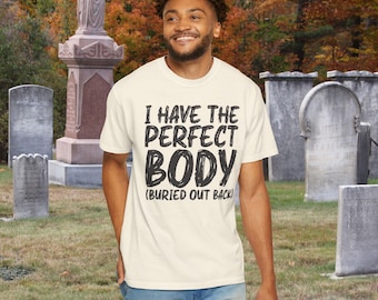 Tengo el cuerpo perfecto - Enterrado en la parte de atrás - Camiseta divertida de humor negro