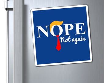 Nope Not Again - Anti-Trump Magnets - Political Statement Accessories