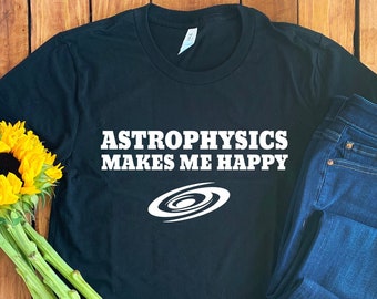 Astrophysics T-Shirt • Science Shirt • Astrophysicist Shirt • Astrophysics Shirt • Astrophysics Gift • Astrophysics Tee • Kids Science Shirt
