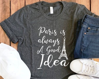 Paris Is Always a Good Idea Shirt • Paris T-Shirt • Paris Gift • Paris Vacation • Paris Skyline • Paris France • Paris Tee • Paris Hoodie